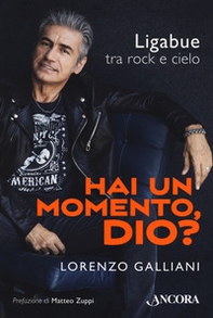 Hai un momento, Dio? Ligabue tra rock e cielo - Librerie.coop