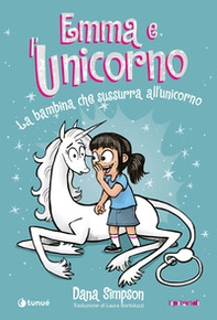 Emma e l'unicorno. La bambina che sussurra all'unicorno - Librerie.coop