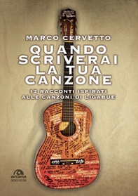 Quando scriverai la tua canzone. 12 racconti ispirati alle canzoni di Ligabue - Librerie.coop