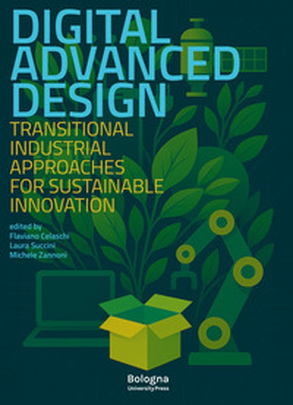 Digital advanced design. Transitional industrial approaches for sustainable innovation - Librerie.coop Digital advanced design. Transitional industrial approaches for sustainable innovation - Librerie.coop