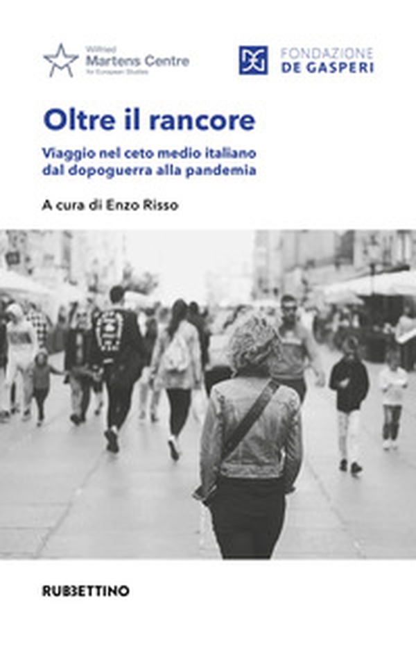 Oltre il rancore. Viaggio nel ceto medio italiano dal dopoguerra alla pandemia - Librerie.coop Oltre il rancore. Viaggio nel ceto medio italiano dal dopoguerra alla pandemia - Librerie.coop