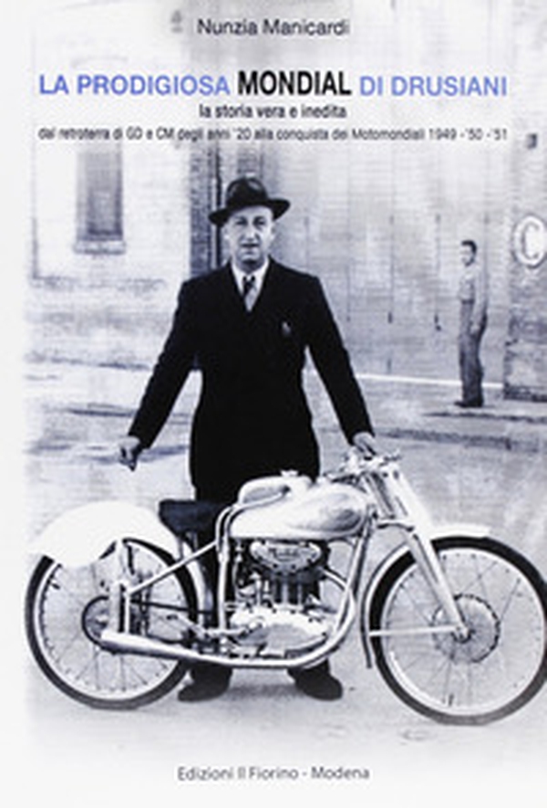 La prodigiosa Mondial di Drusiani. La storia vera e inedita, dal retroterra di GD e CM degli anni '20 alla conquista dei Motomondiali 1949-'50-'51 - Librerie.coop La prodigiosa Mondial di Drusiani. La storia vera e inedita, dal retroterra di GD e CM degli anni '20 alla conquista dei Motomondiali 1949-'50-'51 - Librerie.coop