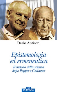 Epistemologia ed ermeneutica. Il metodo della scienza dopo Popper e Gadamer - Librerie.coop