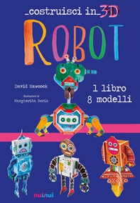 Robot. Costruisci in 3D. Con gadget - Librerie.coop Robot. Costruisci in 3D. Con gadget - Librerie.coop