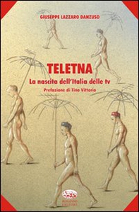 Teletna. La nascita dell'Italia delle tv - Librerie.coop