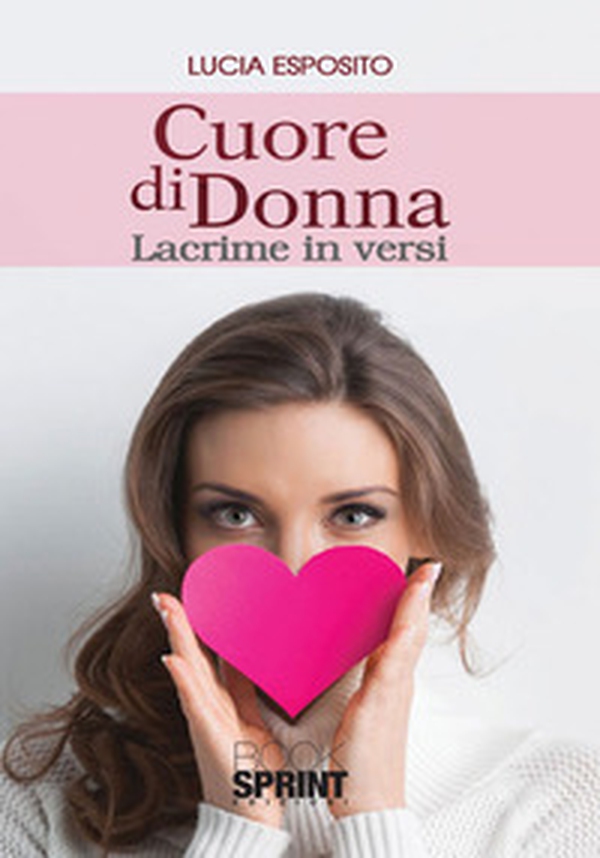 Cuore di donna. Lacrime in versi - Librerie.coop Cuore di donna. Lacrime in versi - Librerie.coop