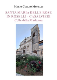 Santa Maria delle Rose in Roselli-Casalvieri. Colle della Madonna - Librerie.coop