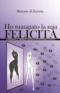 Ho mangiato la mia felicità - Librerie.coop