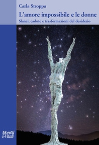 L'amore impossibile e le donne. Slanci, cadute e trasformazioni del desiderio - Librerie.coop