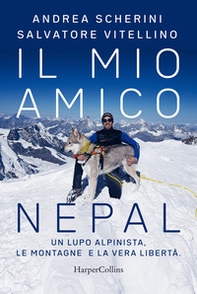 Il mio amico Nepal. Un lupo alpinista. Le montagne e la vera libertà - Librerie.coop