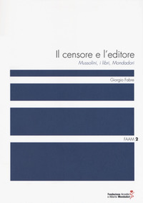 Il censore e l'editore. Mussolini, i libri, Mondadori - Librerie.coop Il censore e l'editore. Mussolini, i libri, Mondadori - Librerie.coop