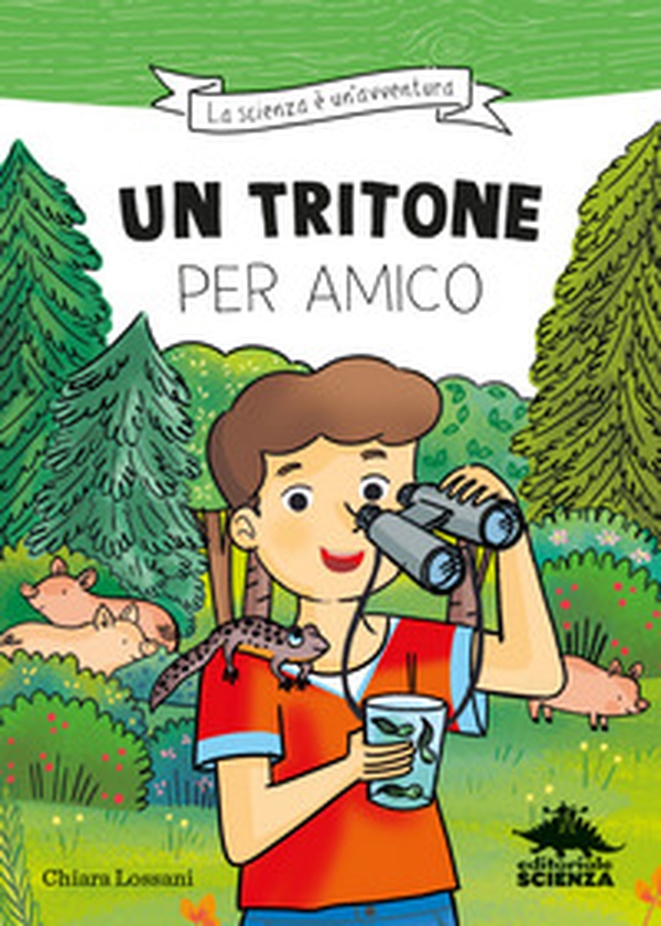 Un tritone per amico. Ispirato alle avventure del naturalista Emiliano Mori - Librerie.coop Un tritone per amico. Ispirato alle avventure del naturalista Emiliano Mori - Librerie.coop