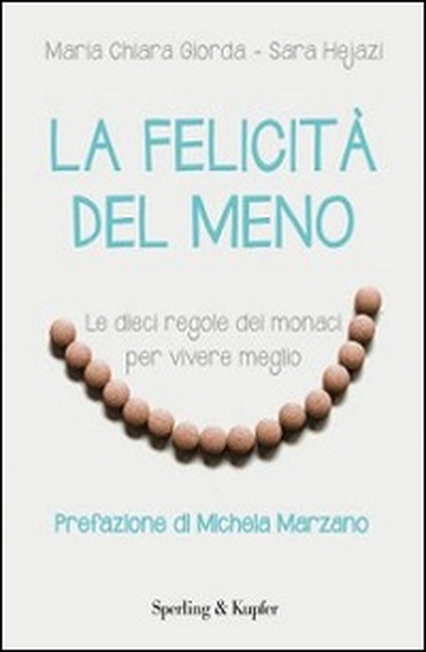 La felicità del meno. Le dieci regole dei monaci per vivere meglio - Librerie.coop La felicità del meno. Le dieci regole dei monaci per vivere meglio - Librerie.coop