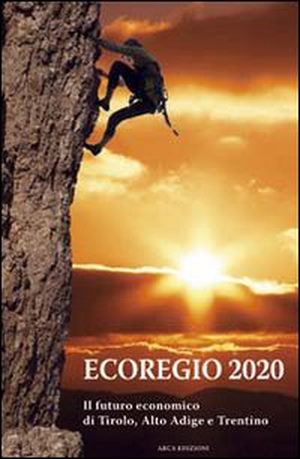 Ecoregio 2020. Il futuro economico di Tirolo, Alto Adige e Trentino - Librerie.coop Ecoregio 2020. Il futuro economico di Tirolo, Alto Adige e Trentino - Librerie.coop