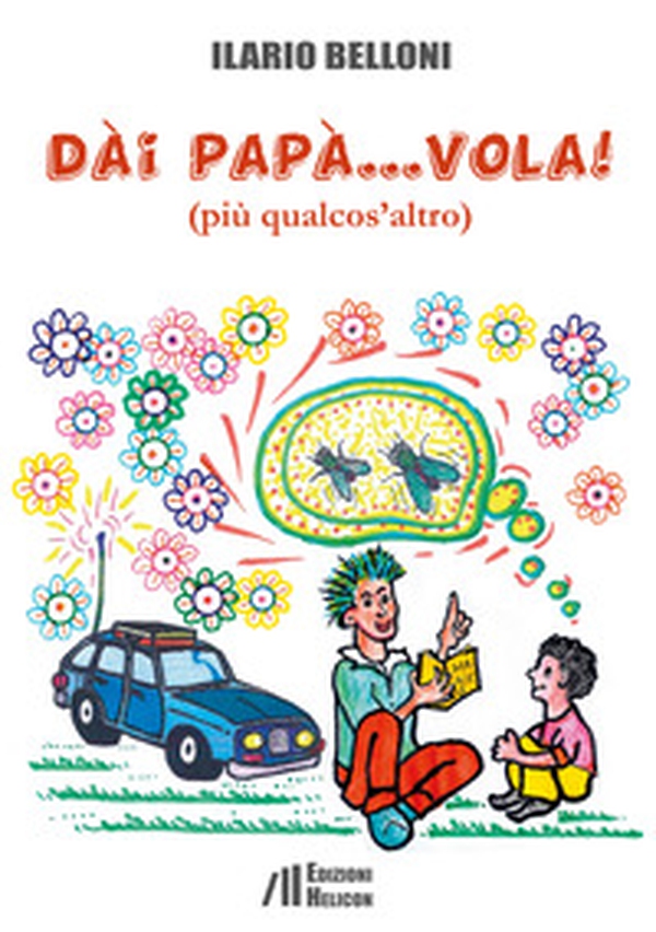 Dai papà... vola!. (più qualcos'altro) - Librerie.coop Dai papà... vola!. (più qualcos'altro) - Librerie.coop