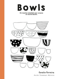 Bowls. 70 ricette infallibili per creare le vostre bowls - Librerie.coop