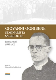 Giovanni Ognibene, seminarista-sacerdote. Scritti spirituali (1932-1945) - Librerie.coop