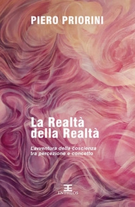 La realtà della realtà. L'avventura della conoscenza tra percezione e concetto - Librerie.coop La realtà della realtà. L'avventura della conoscenza tra percezione e concetto - Librerie.coop