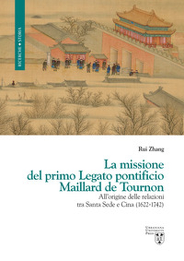 La missione del primo Legato pontificio Maillard de Tournon. All'origine delle relazioni tra Santa Sede e Cina (1622-1742) - Librerie.coop La missione del primo Legato pontificio Maillard de Tournon. All'origine delle relazioni tra Santa Sede e Cina (1622-1742) - Librerie.coop