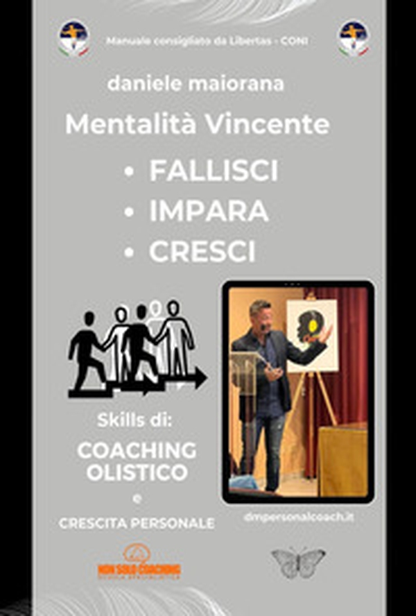 Mentalità vincente. Fallisci. Impara. Cresci. Skills di: coaching olistico e crescita personale - Librerie.coop Mentalità vincente. Fallisci. Impara. Cresci. Skills di: coaching olistico e crescita personale - Librerie.coop