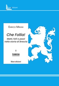 Che follia! Matti, folli e pazzi nella storia di Brescia - Librerie.coop
