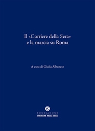 Il «Corriere della Sera» e la marcia su Roma - Librerie.coop