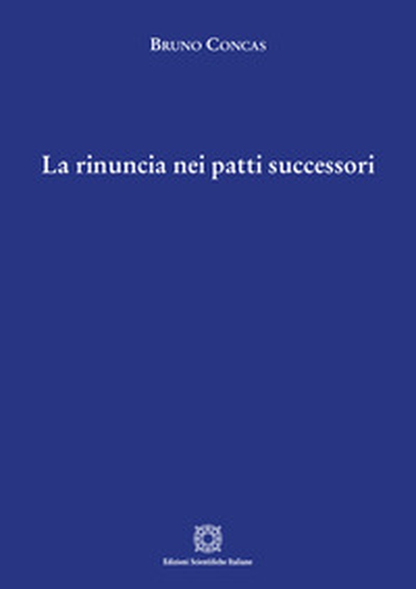 La rinuncia nei patti successori - Librerie.coop La rinuncia nei patti successori - Librerie.coop