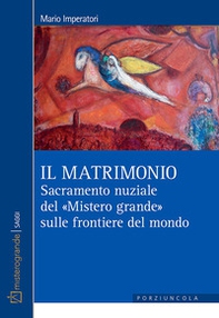 Il matrimonio. Sacramento nuziale del «Mistero grande» sulle frontiere del mondo - Librerie.coop