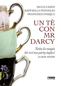 Un tè con Mr. Darcy. Tutta la magia dei veri tea party inglesi a casa vostra - Librerie.coop Un tè con Mr. Darcy. Tutta la magia dei veri tea party inglesi a casa vostra - Librerie.coop