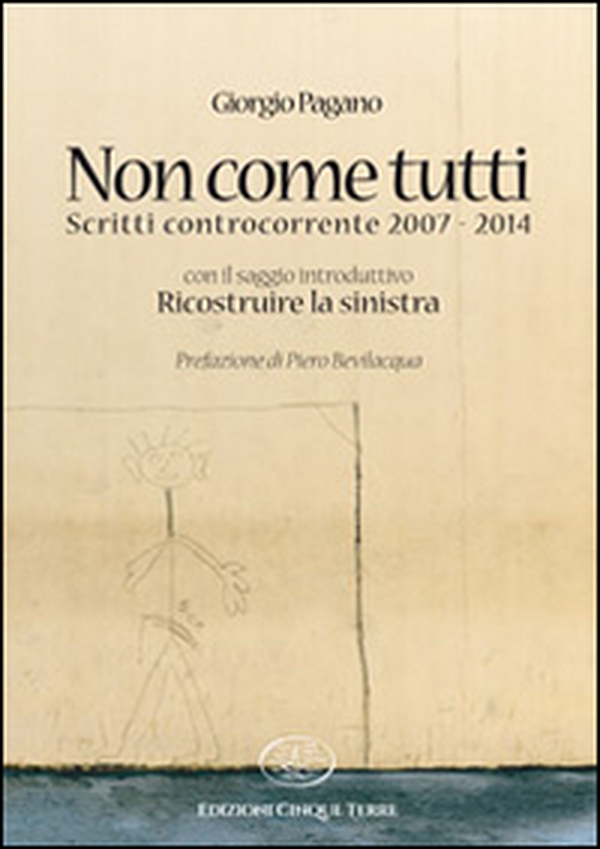 Non come tutti. Scritti controcorrente 2007-2014 - Librerie.coop Non come tutti. Scritti controcorrente 2007-2014 - Librerie.coop