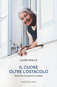 Il cuore oltre l'ostacolo. Storie di una guerra invisibile - Librerie.coop Il cuore oltre l'ostacolo. Storie di una guerra invisibile - Librerie.coop