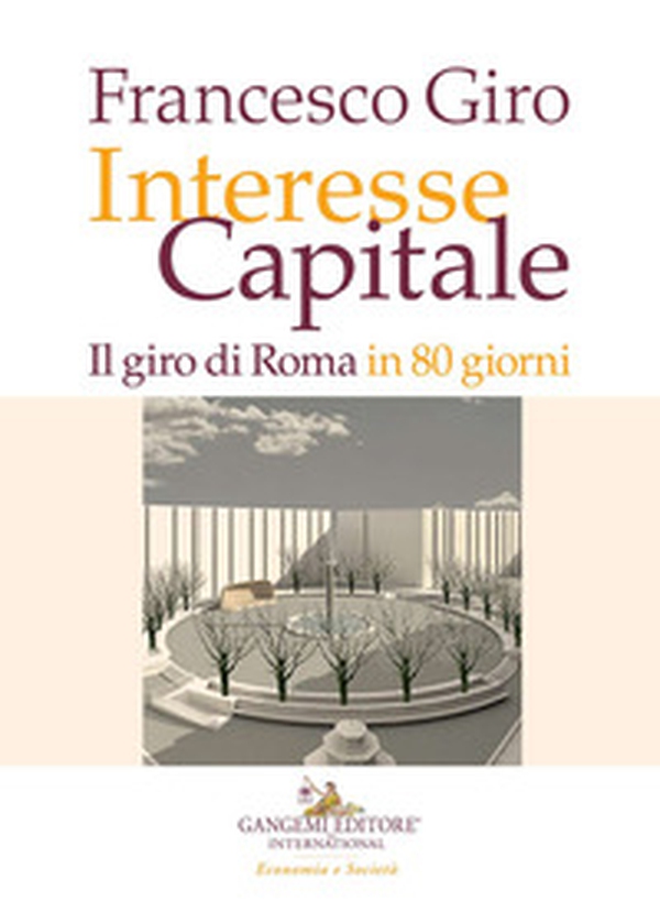 Interesse Capitale. Il giro di Roma in 80 giorni - Librerie.coop Interesse Capitale. Il giro di Roma in 80 giorni - Librerie.coop