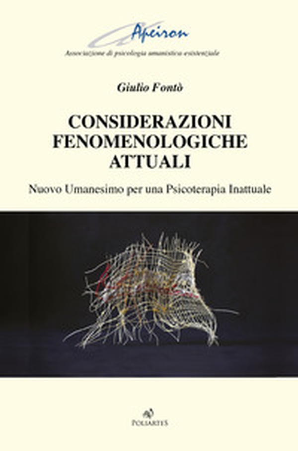Considerazioni fenomenologiche attuali. Nuovo Umanesimo per una psicoterapia inattuale - Librerie.coop Considerazioni fenomenologiche attuali. Nuovo Umanesimo per una psicoterapia inattuale - Librerie.coop