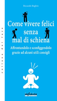 Come vivere felici senza mal di schiena. Affrontandolo e sconfiggendolo grazie ad alcuni utili consigli - Librerie.coop Come vivere felici senza mal di schiena. Affrontandolo e sconfiggendolo grazie ad alcuni utili consigli - Librerie.coop