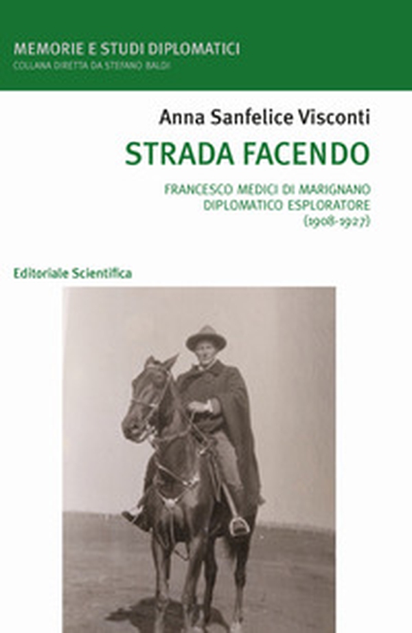 Strada facendo. Francesco Medici di Marignano diplomatico esploratore (1908-1927) - Librerie.coop