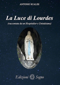 La luce di Lourdes (raccontata da un hospitalier e unitalsiano) - Librerie.coop