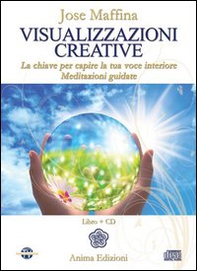 Visualizzazioni creative. La chiave per capire la tua voce interiore. Meditazioni guidate - Librerie.coop