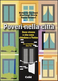 Poveri nella città. Dove vivono e che cosa chiedono a Torino - Librerie.coop