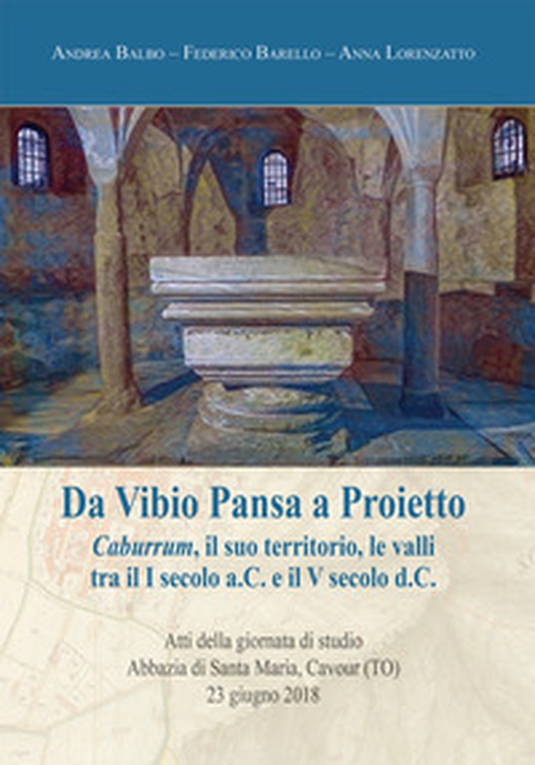 Da Vibio Pansa a Proietto. Caburrum, il suo territorio, le valli tra il I secolo a.C. e il V secolo d. C. - Librerie.coop Da Vibio Pansa a Proietto. Caburrum, il suo territorio, le valli tra il I secolo a.C. e il V secolo d. C. - Librerie.coop