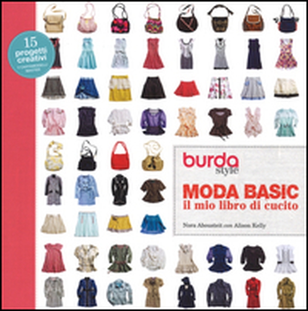 Moda basic. Il mio libro di cucito. Burda style - Librerie.coop Moda basic. Il mio libro di cucito. Burda style - Librerie.coop