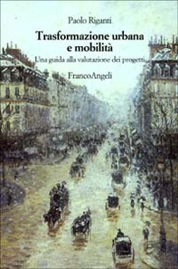Trasformazione urbana e mobilità. Una guida alla valutazione dei progetti - Librerie.coop