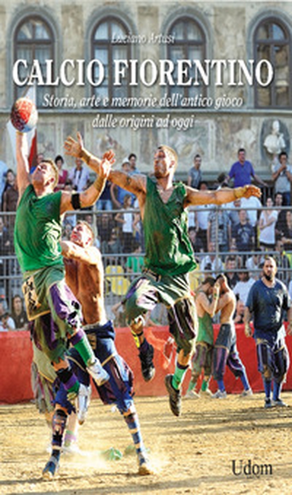 Calcio fiorentino. Storia, arte e memorie dell'antico gioco dalle origini ad oggi - Librerie.coop Calcio fiorentino. Storia, arte e memorie dell'antico gioco dalle origini ad oggi - Librerie.coop