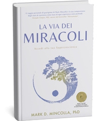 La via dei miracoli. Accedi alla tua supercoscienza - Librerie.coop