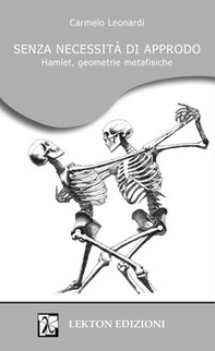 Senza necessità di approdo. Hamlet, geometrie metafisiche - Librerie.coop