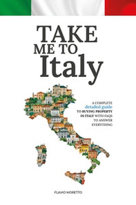 Take me to Italy. A complete detailed guide to buying property in Italy with FAQs to answer everything - Librerie.coop