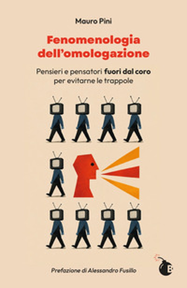 Fenomenologia dell'omologazione. Pensieri e pensatori fuori dal coro per evitarne le trappole - Librerie.coop