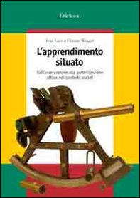 L'apprendimento situato. Dall'osservazione alla partecipazione attiva nei contesti sociali - Librerie.coop