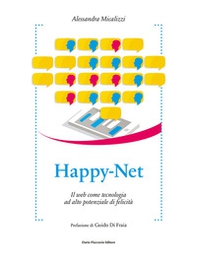 Happy-Net. Il web come tecnologia ad alto potenziale di felicità - Librerie.coop Happy-Net. Il web come tecnologia ad alto potenziale di felicità - Librerie.coop