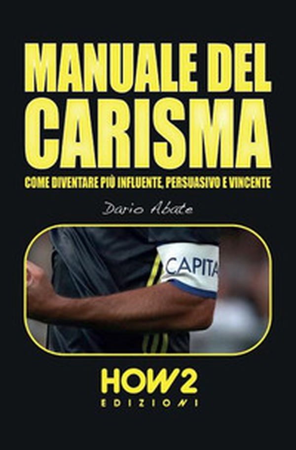 Manuale del carisma. Come diventare più influente, persuasivo e vincente - Librerie.coop Manuale del carisma. Come diventare più influente, persuasivo e vincente - Librerie.coop