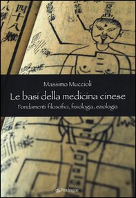 Le Basi della medicina cinese. Fondamenti filosofici, fisiologia, eziologia - Librerie.coop